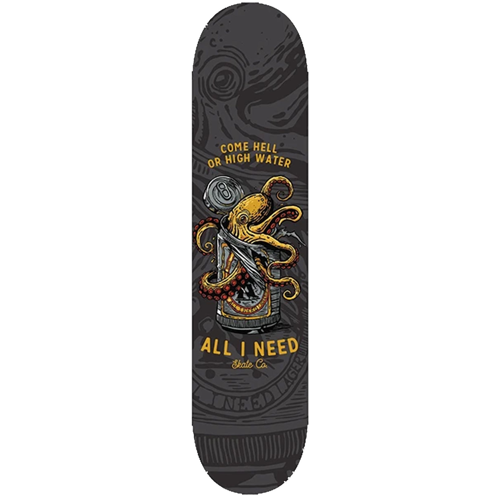 All I Need Come Hell Or High Water 8.25" Skateboard Deck